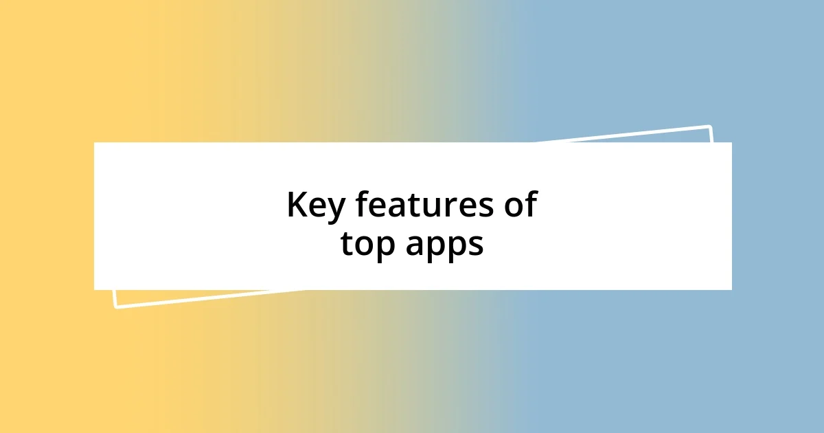 Key features of top apps