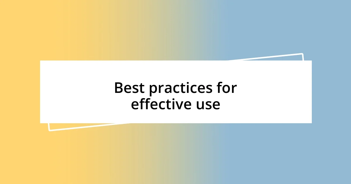 Best practices for effective use