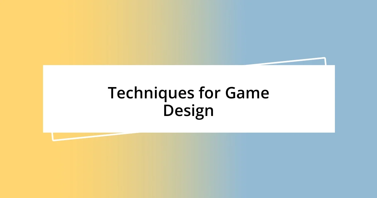 Techniques for Game Design