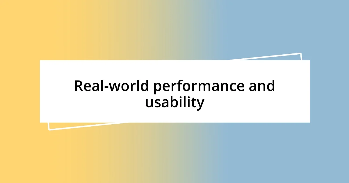 Real-world performance and usability