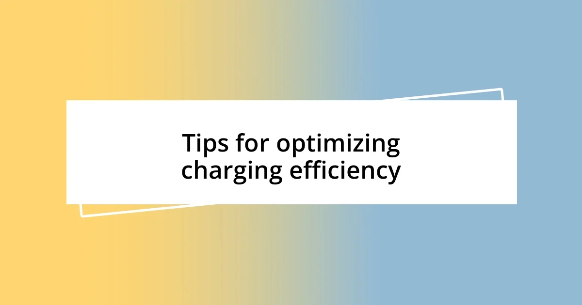 Tips for optimizing charging efficiency