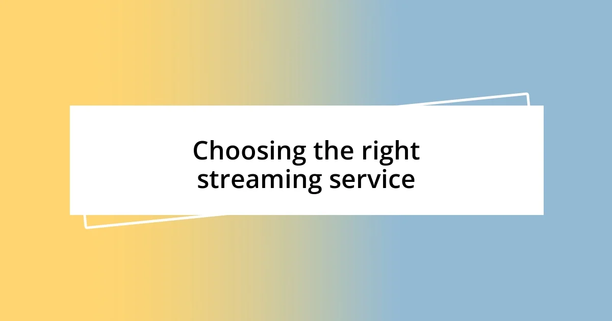 Choosing the right streaming service