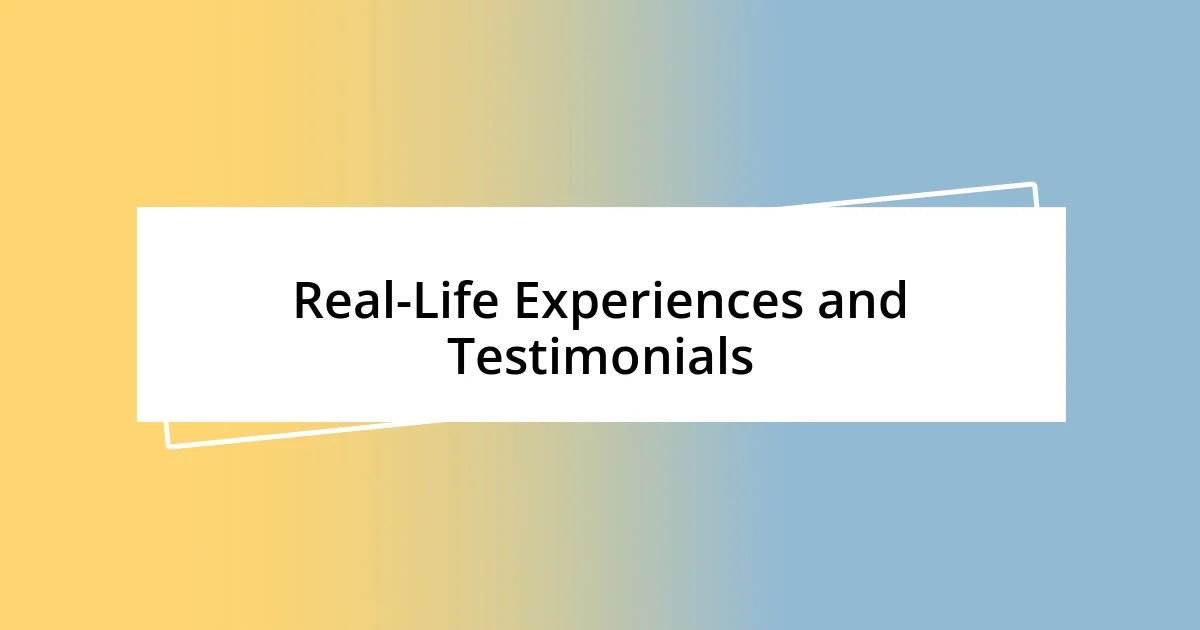 Real-Life Experiences and Testimonials