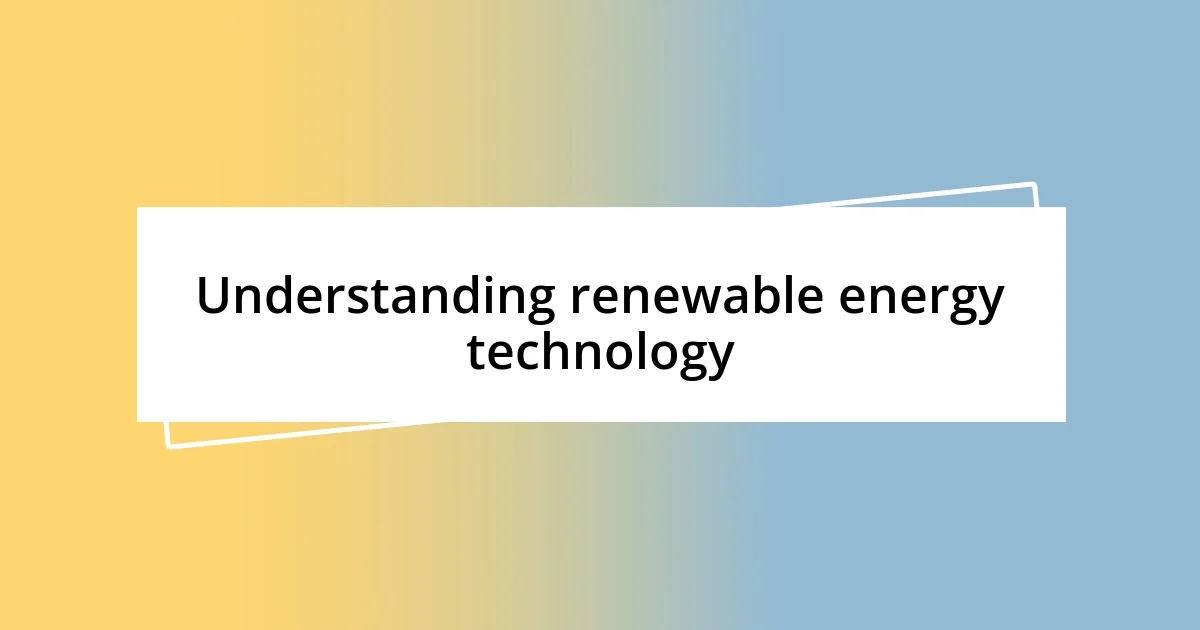 Understanding renewable energy technology