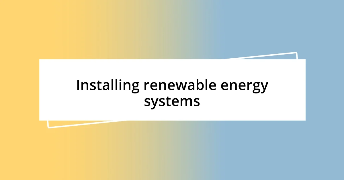 Installing renewable energy systems