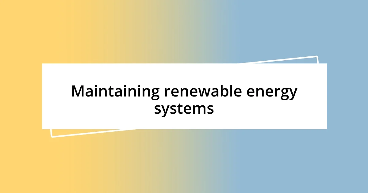 Maintaining renewable energy systems