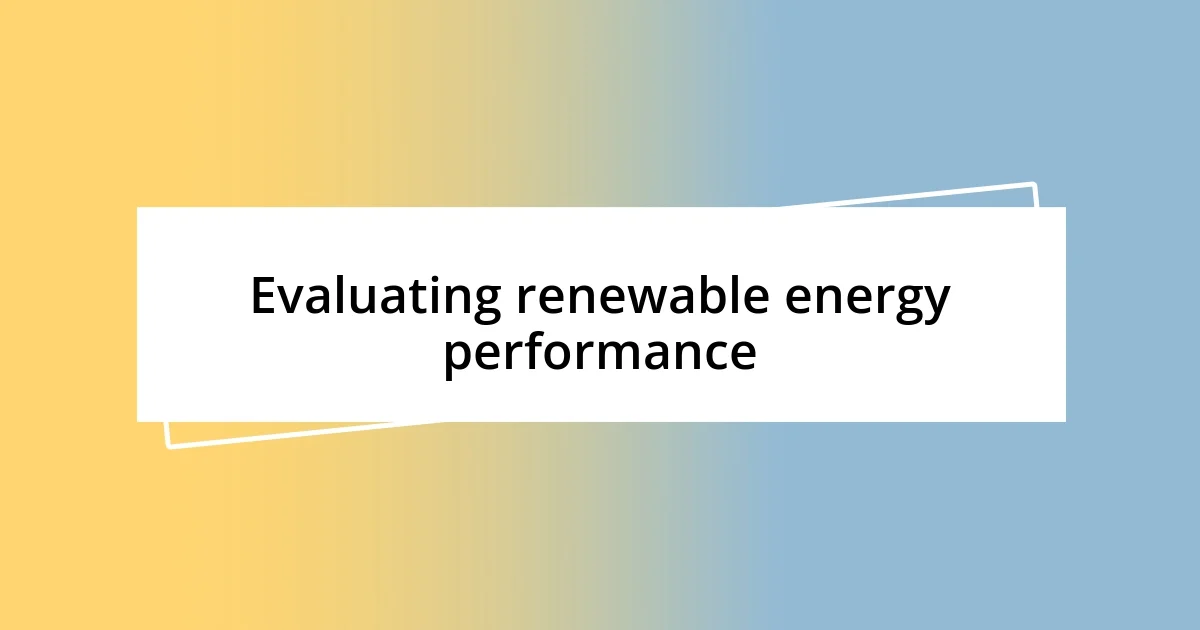 Evaluating renewable energy performance