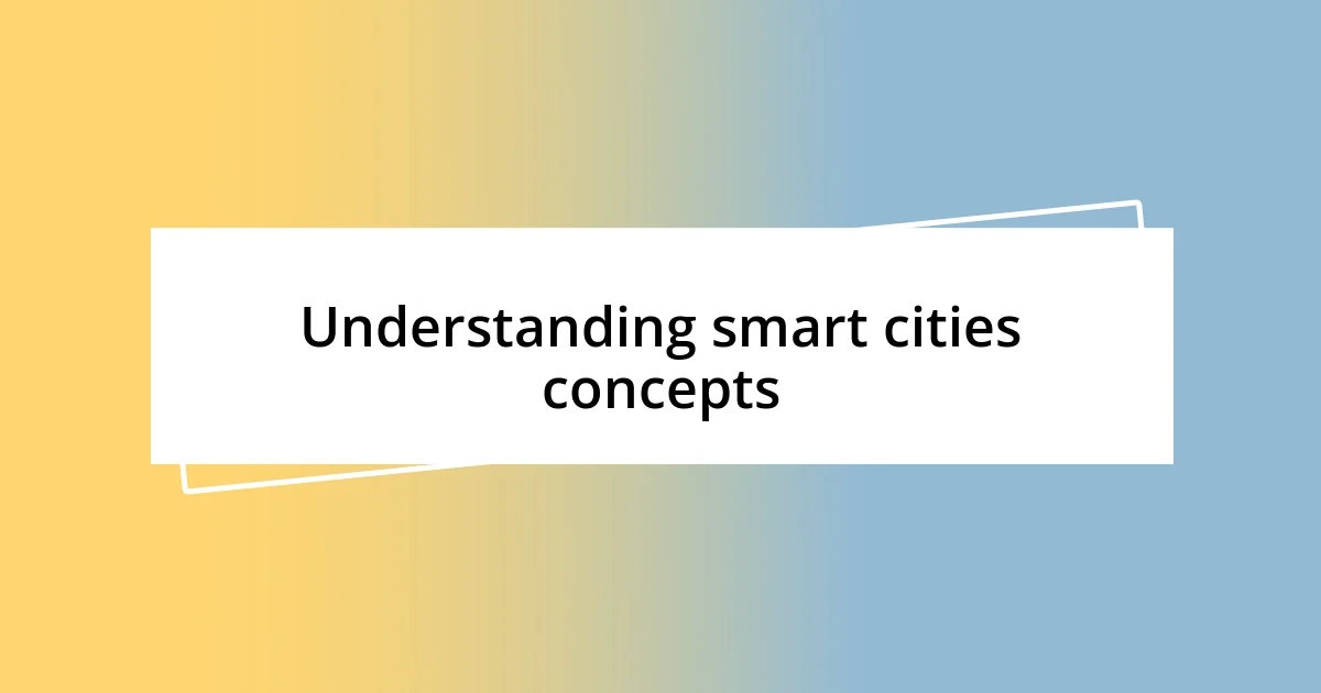 Understanding smart cities concepts