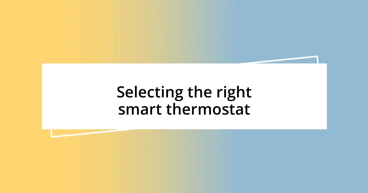 Selecting the right smart thermostat