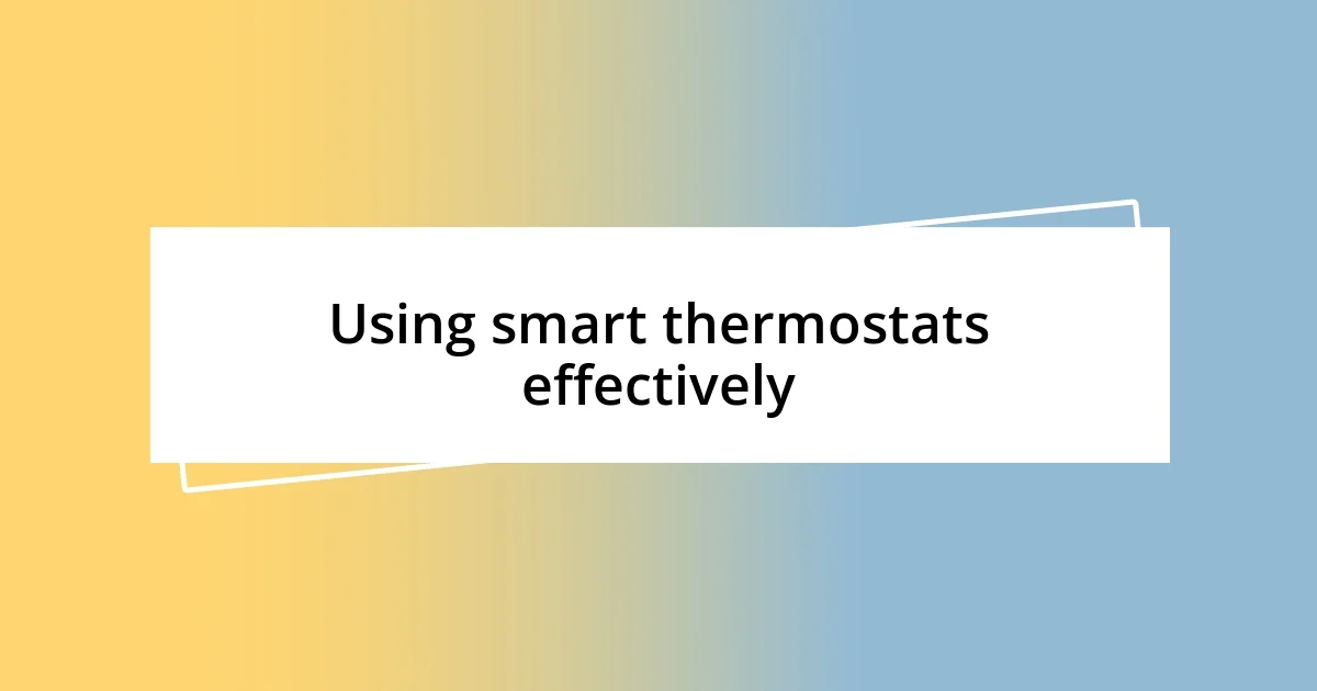 Using smart thermostats effectively