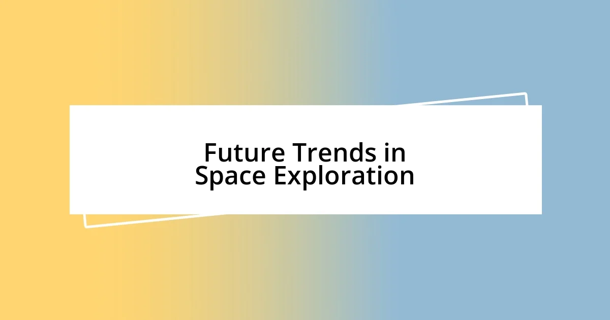 Future Trends in Space Exploration