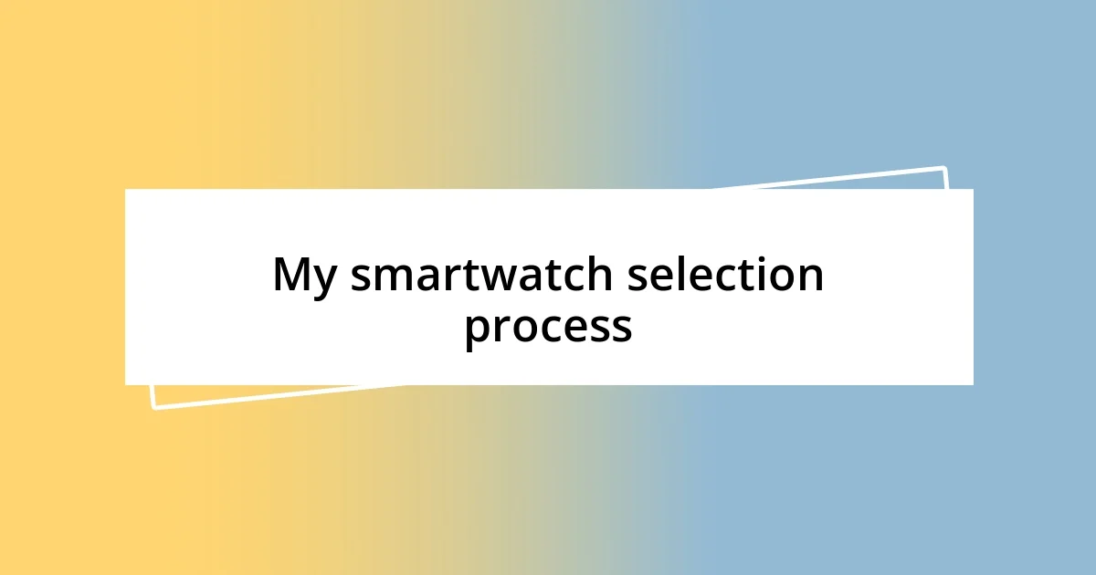 My smartwatch selection process