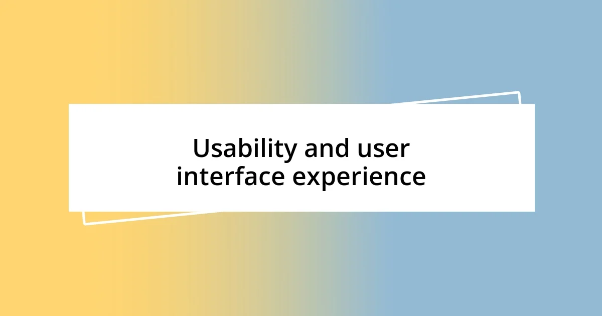 Usability and user interface experience