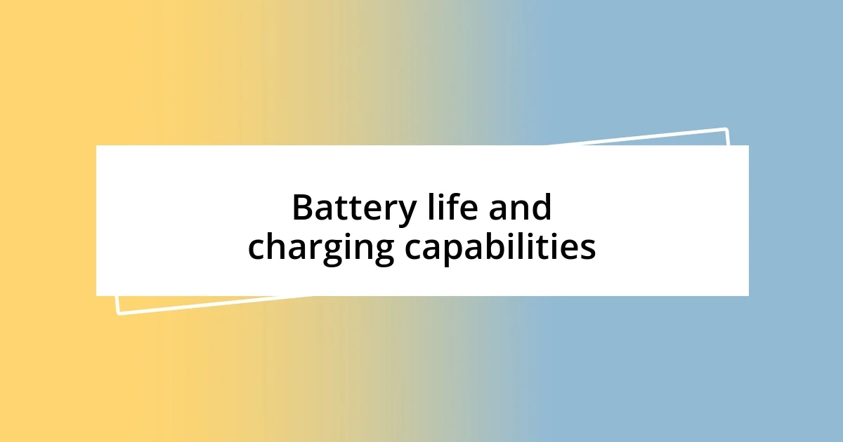 Battery life and charging capabilities