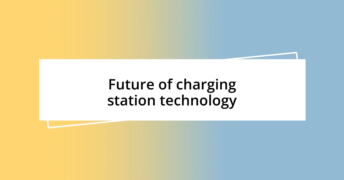 Future of charging station technology