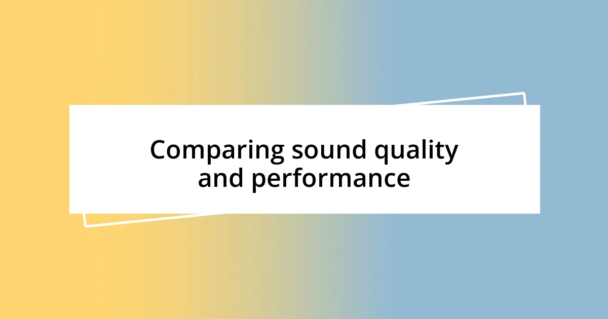 Comparing sound quality and performance