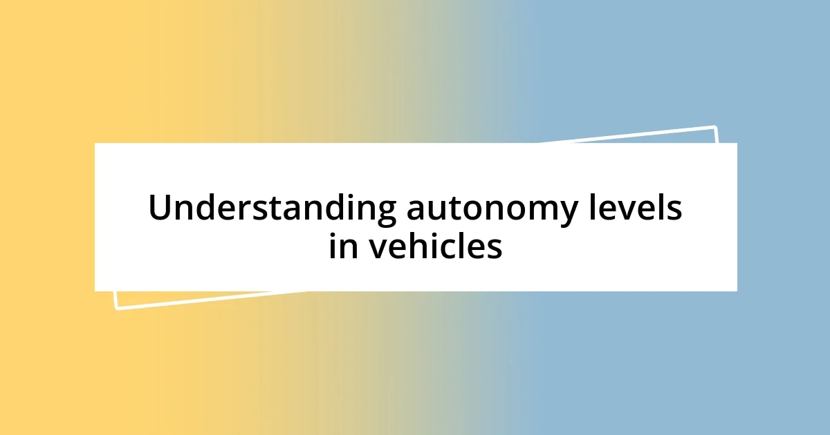 Understanding autonomy levels in vehicles