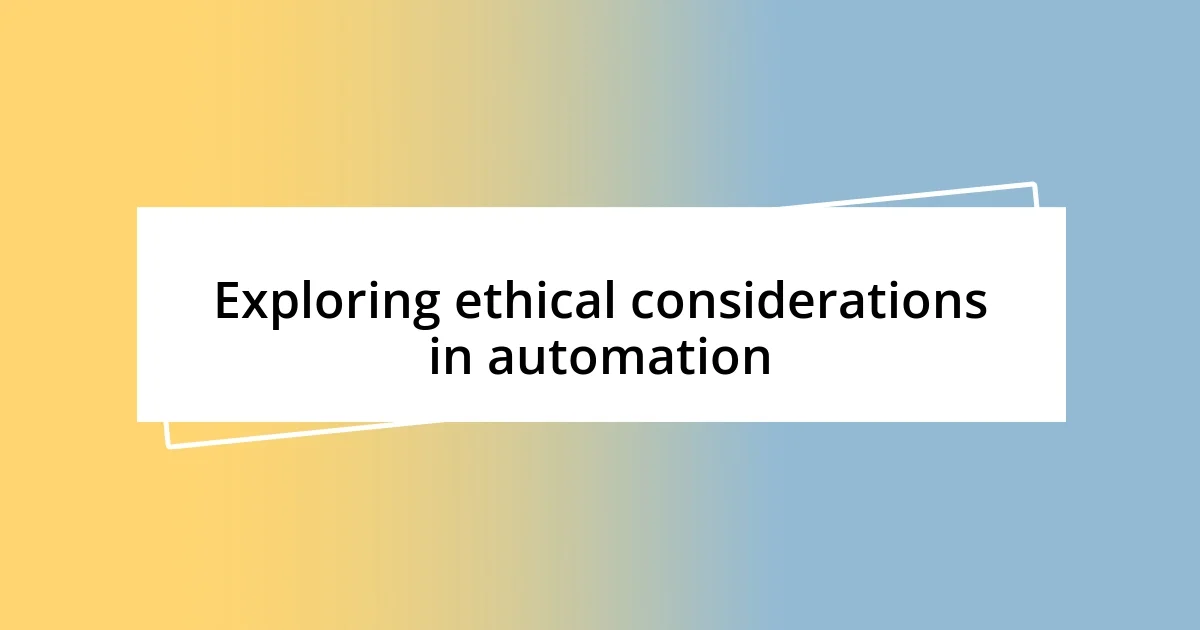 Exploring ethical considerations in automation