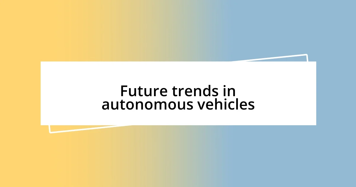 Future trends in autonomous vehicles