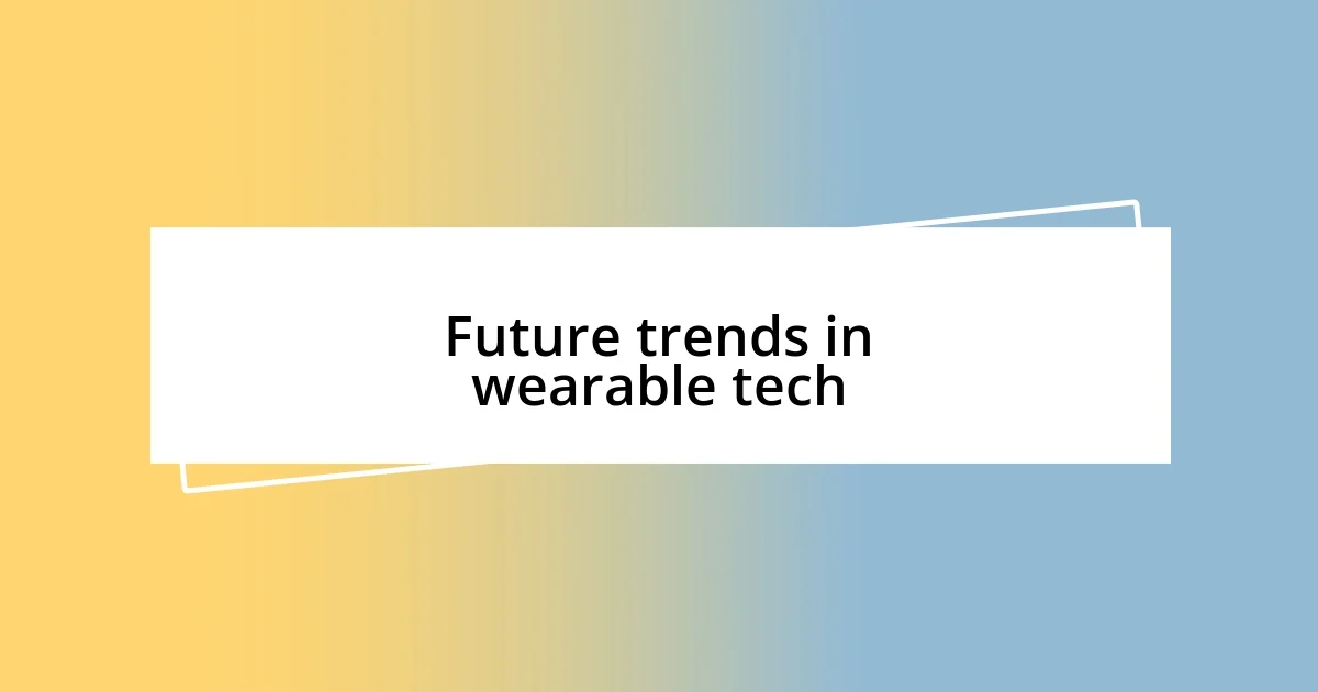 Future trends in wearable tech