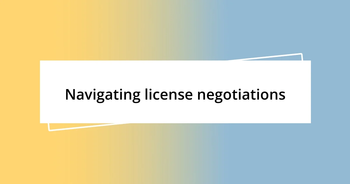 Navigating license negotiations