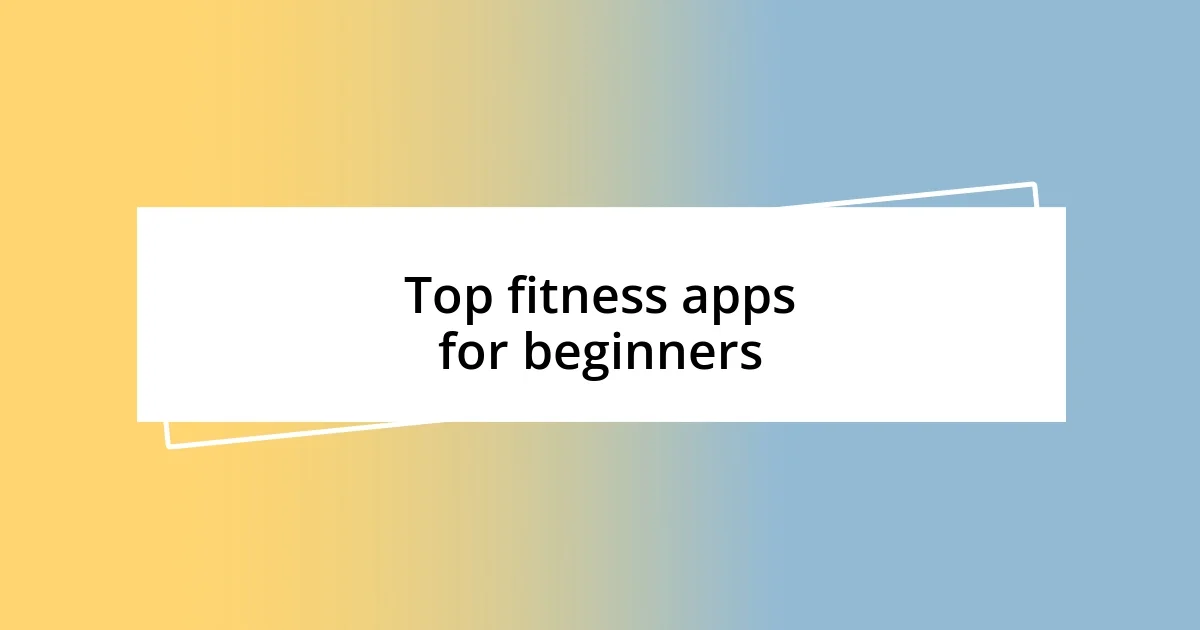 Top fitness apps for beginners