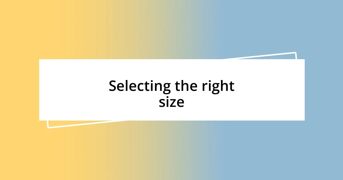 Selecting the right size