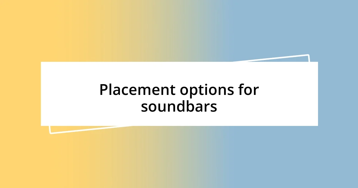 Placement options for soundbars