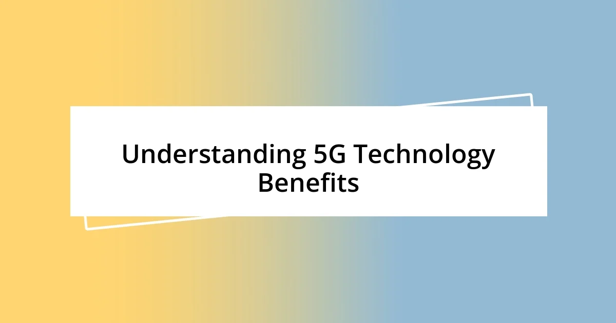 Understanding 5G Technology Benefits