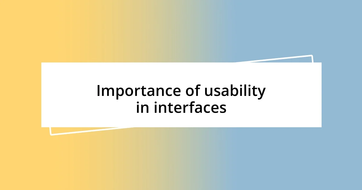 Importance of usability in interfaces