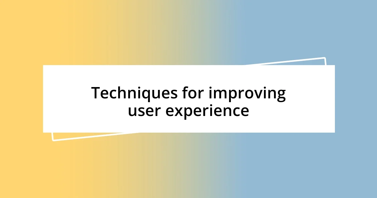 Techniques for improving user experience