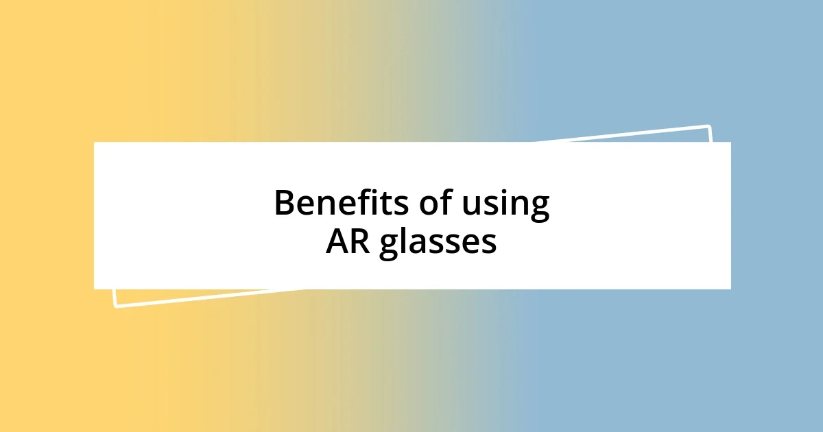 Benefits of using AR glasses