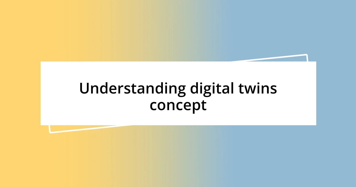 Understanding digital twins concept