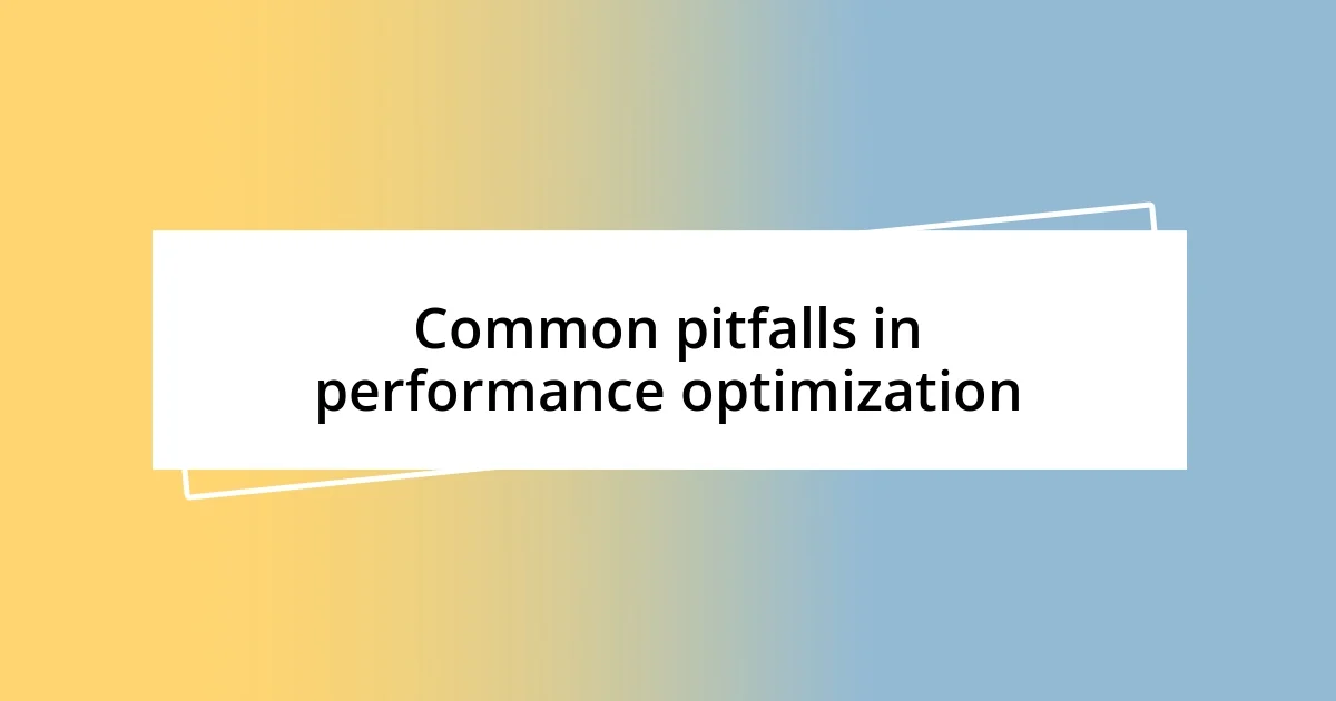 Common pitfalls in performance optimization