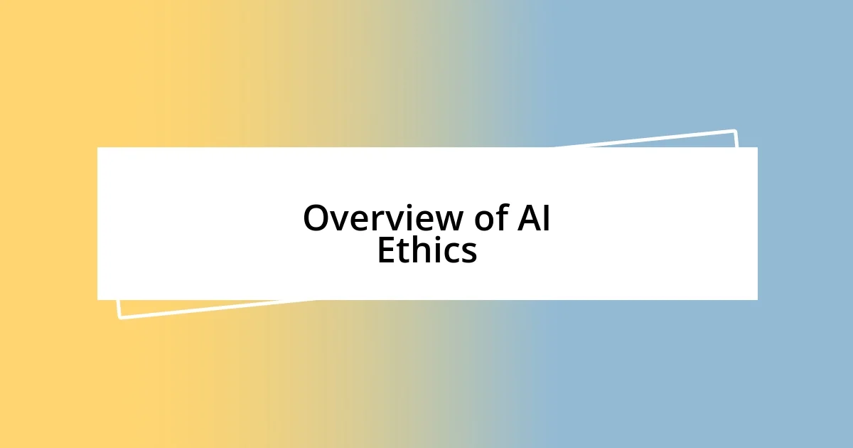 Overview of AI Ethics