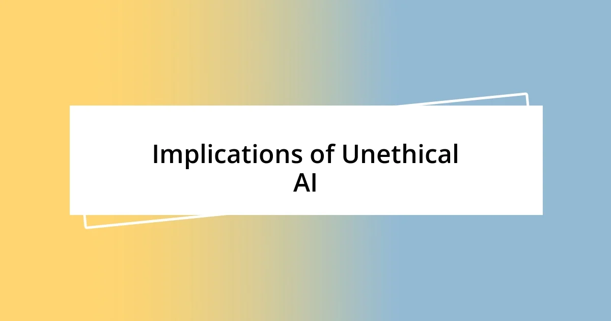 Implications of Unethical AI