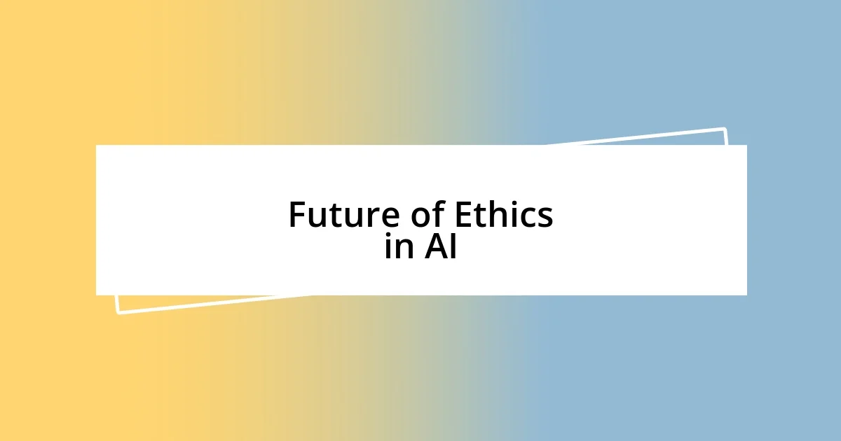 Future of Ethics in AI