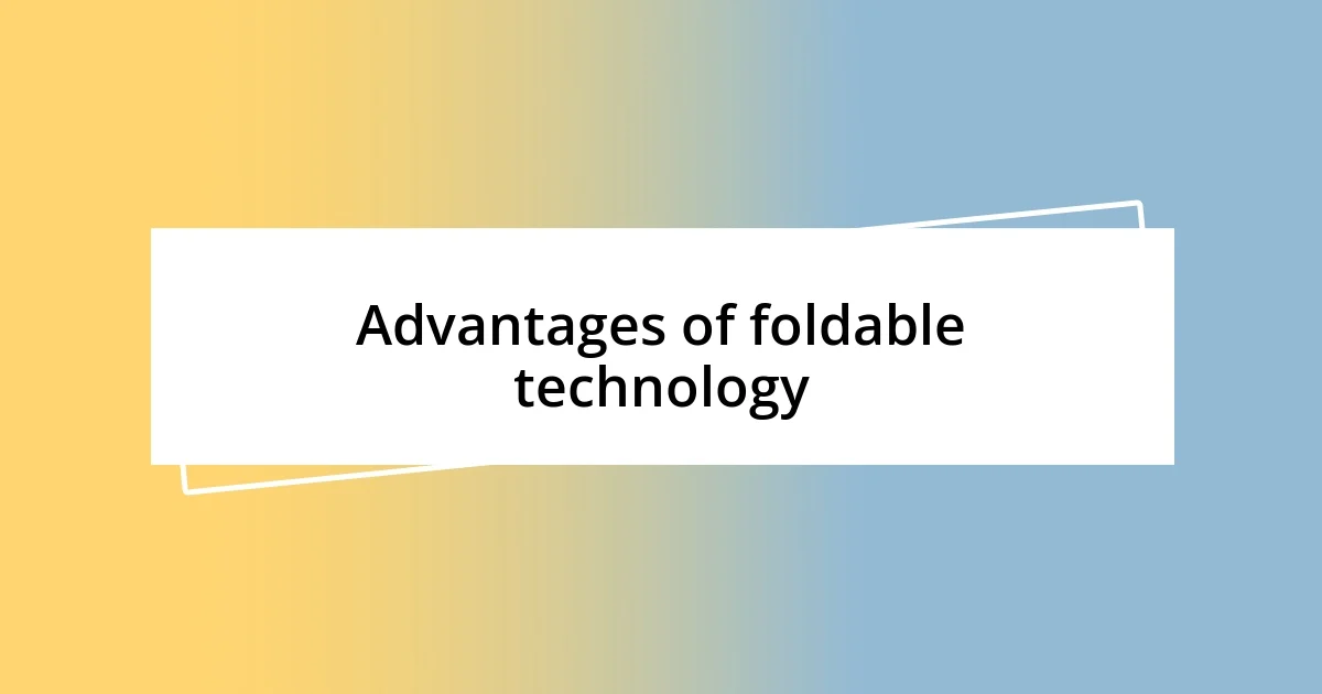 Advantages of foldable technology