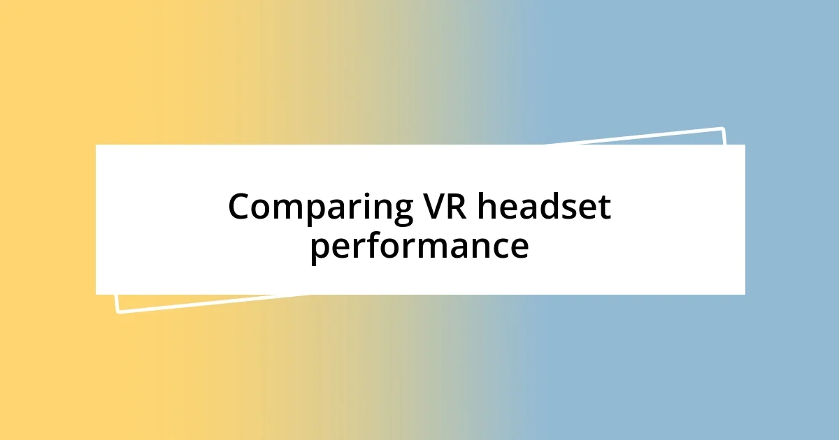 Comparing VR headset performance