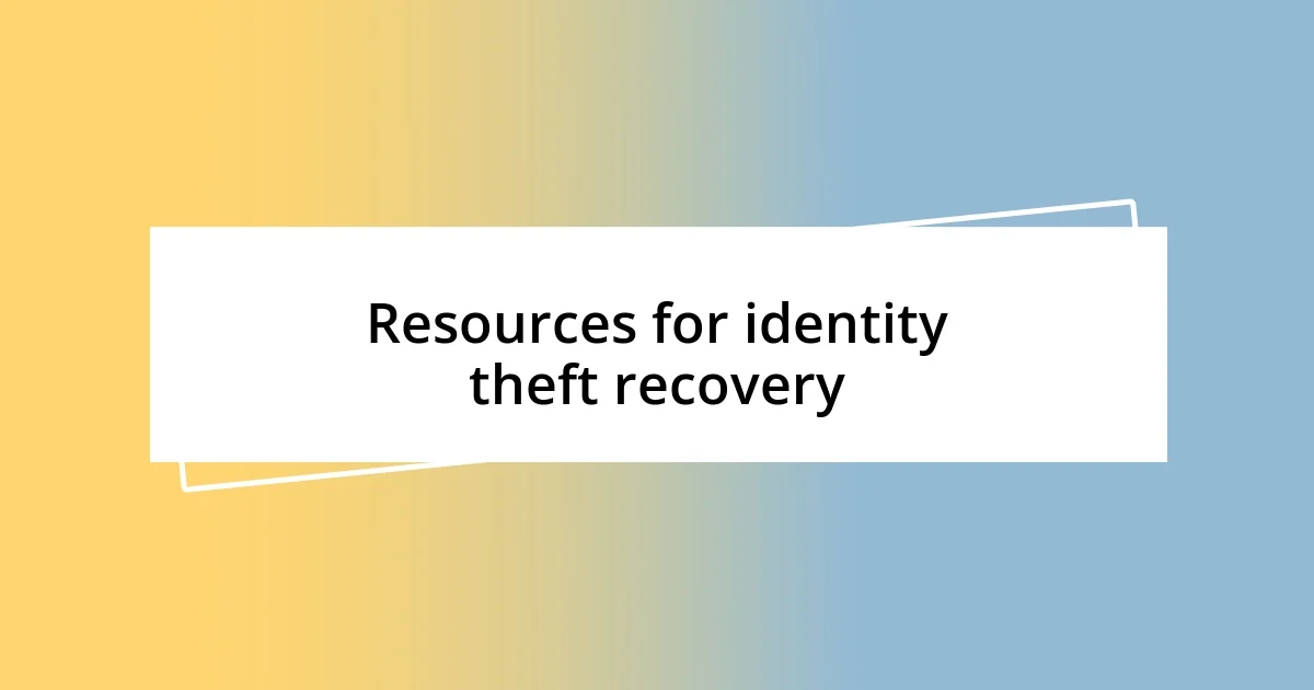 Resources for identity theft recovery