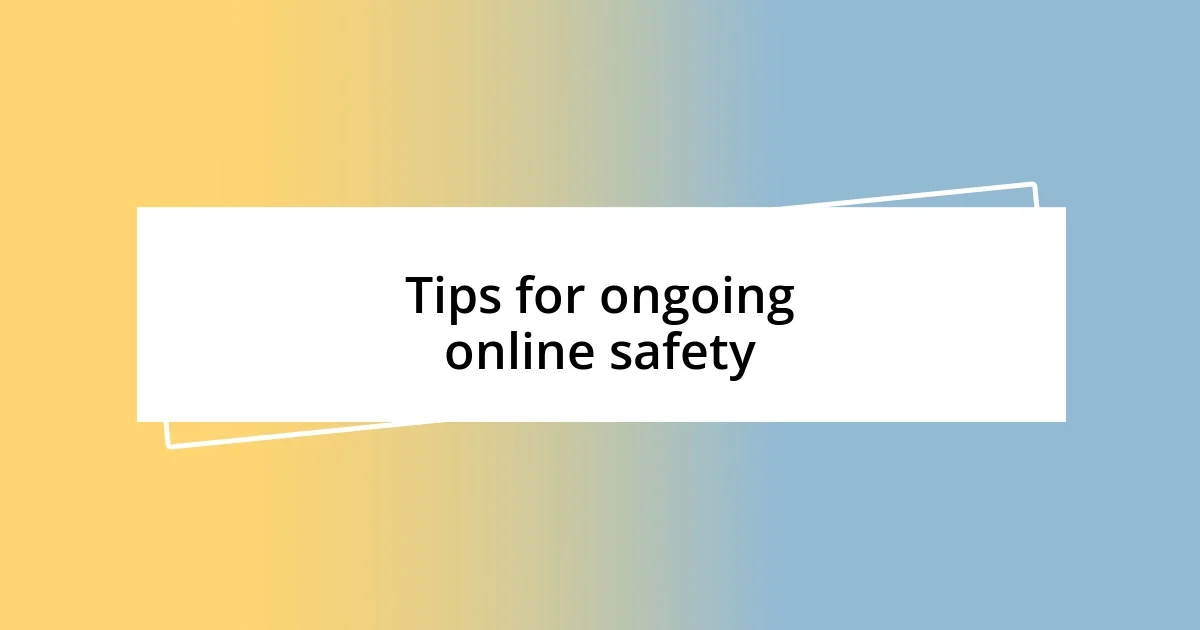 Tips for ongoing online safety