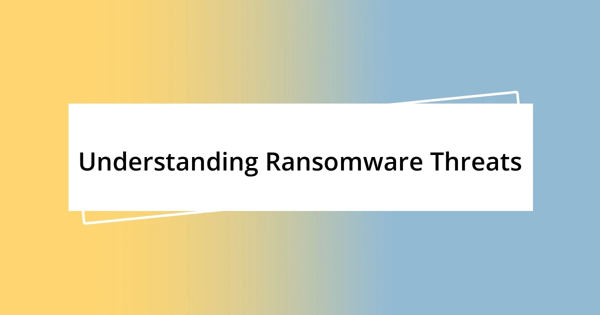 Understanding Ransomware Threats