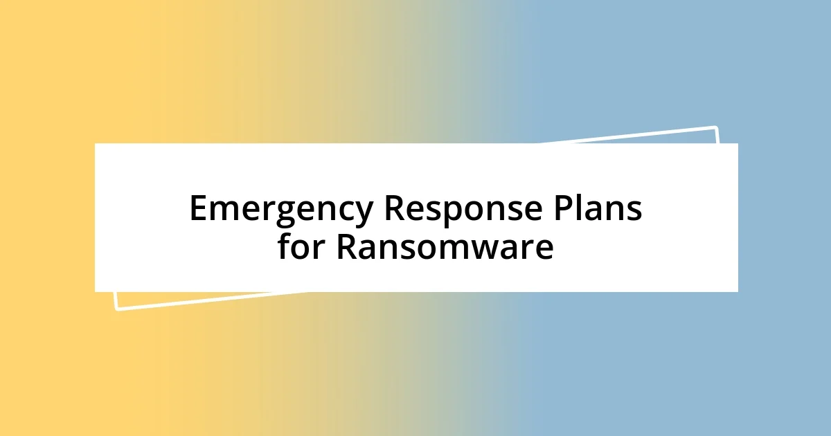 Emergency Response Plans for Ransomware