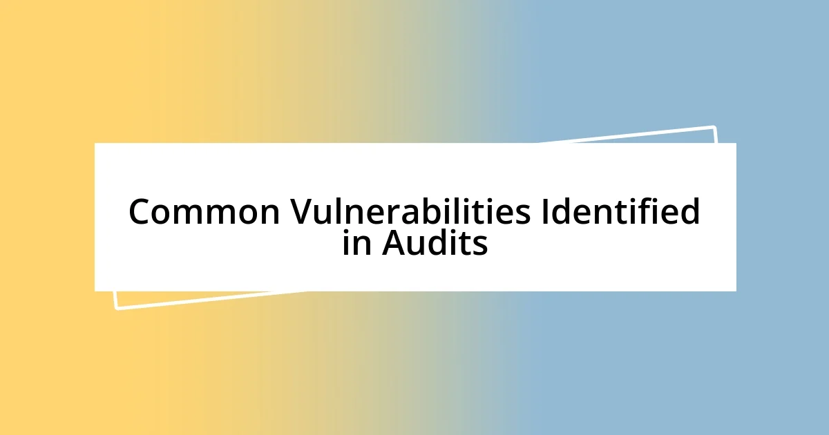 Common Vulnerabilities Identified in Audits