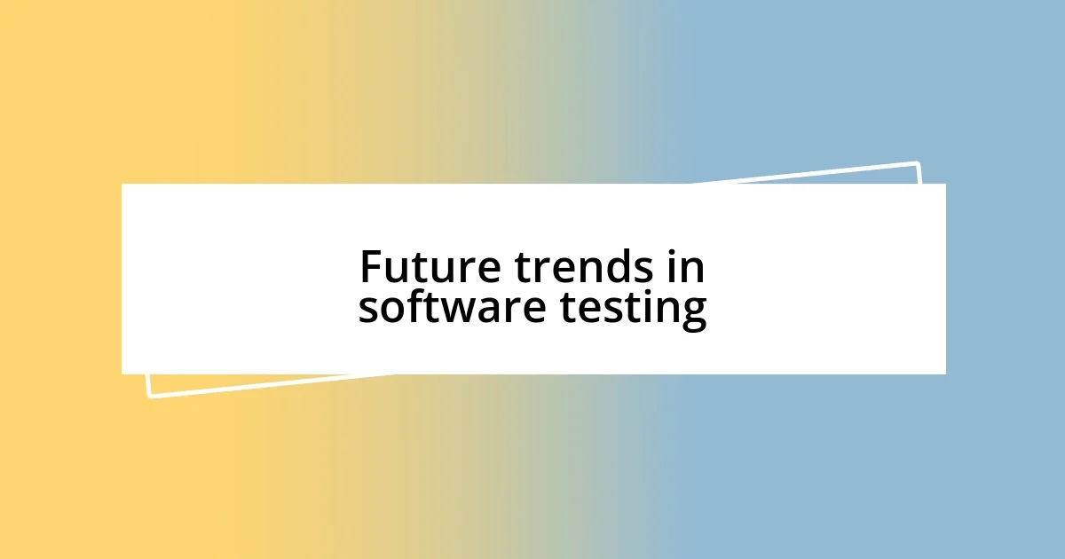 Future trends in software testing