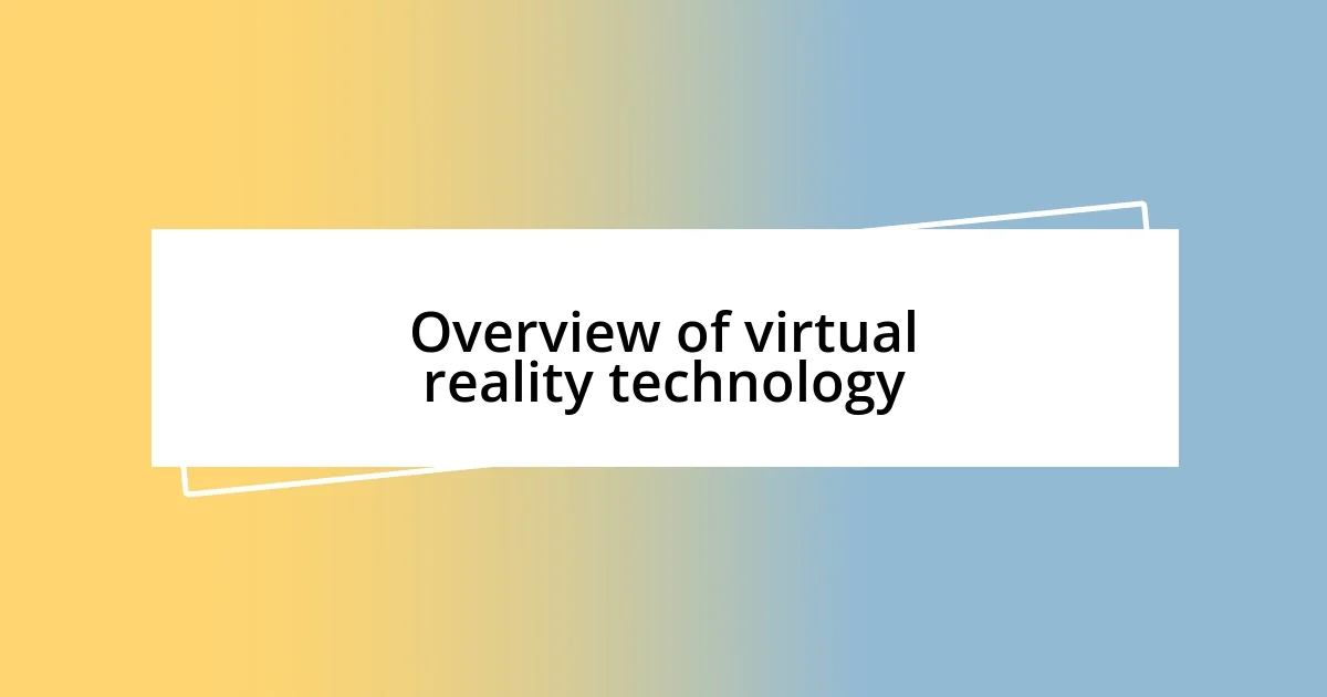 Overview of virtual reality technology