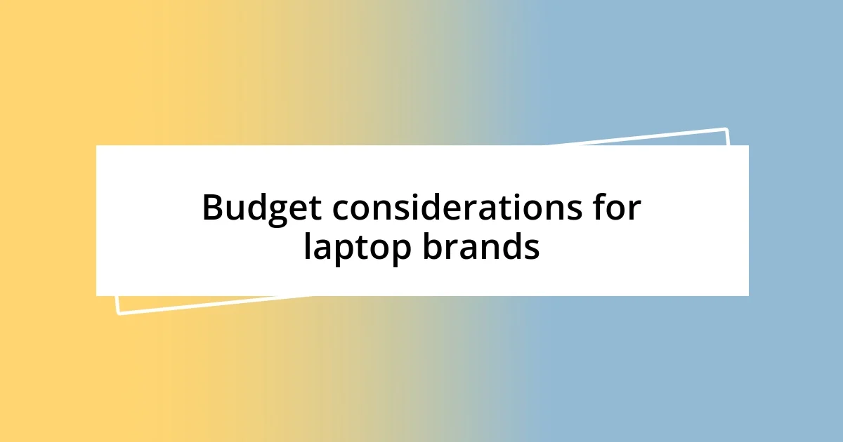 Budget considerations for laptop brands