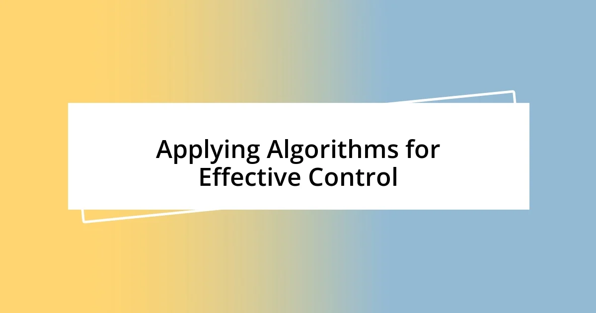 Applying Algorithms for Effective Control