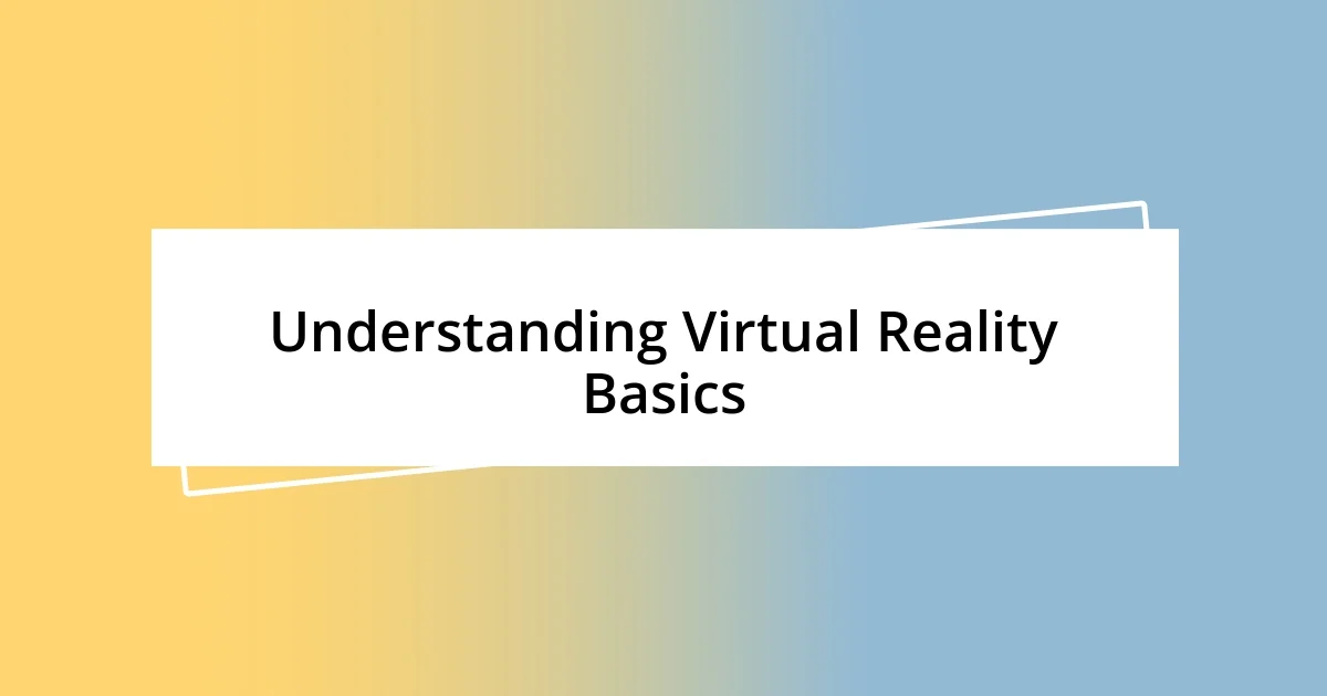 Understanding Virtual Reality Basics