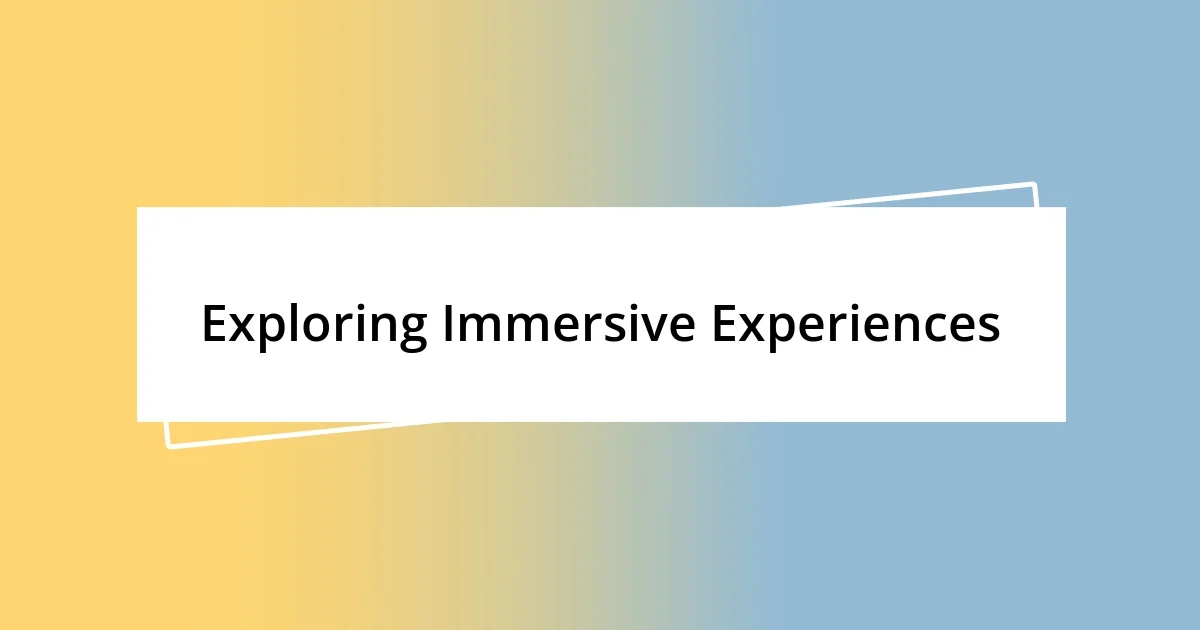 Exploring Immersive Experiences